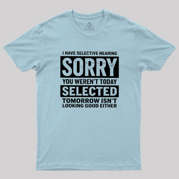 I Have Selective Hearing Geek T-Shirt