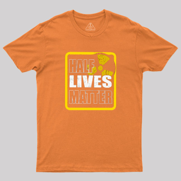 Half Lives Matter Geek T-Shirt