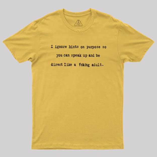I Ignore Hints On Purpose Geek T-Shirt