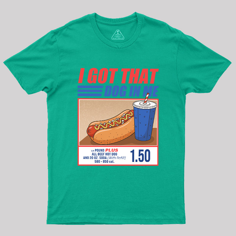I Got That Dog In Me Geek T-Shirt