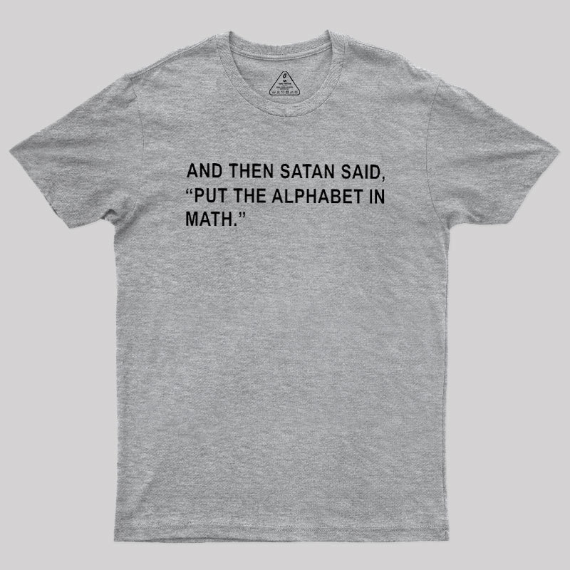 Put The Alphabet In Math Geek T-Shirt