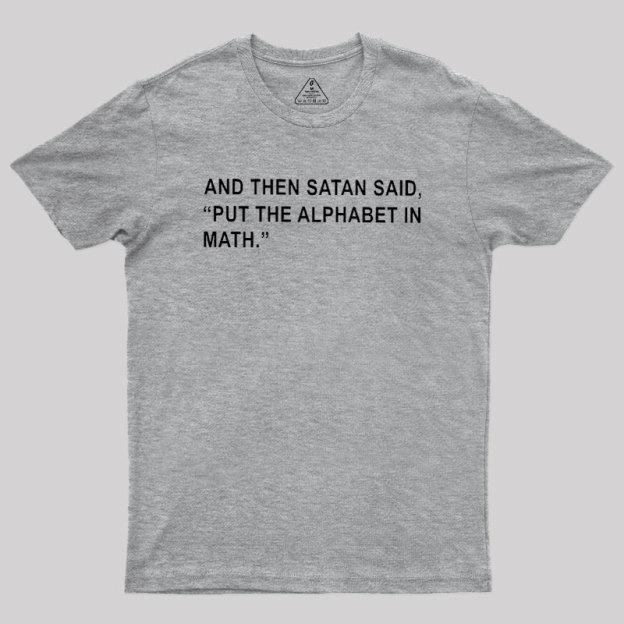 Put The Alphabet In Math Geek T-Shirt