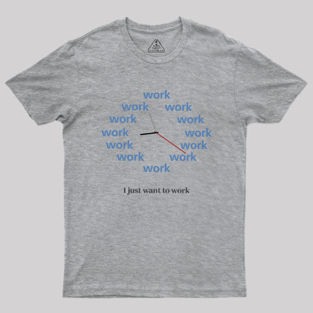 Just Want To Work Geek T-Shirt