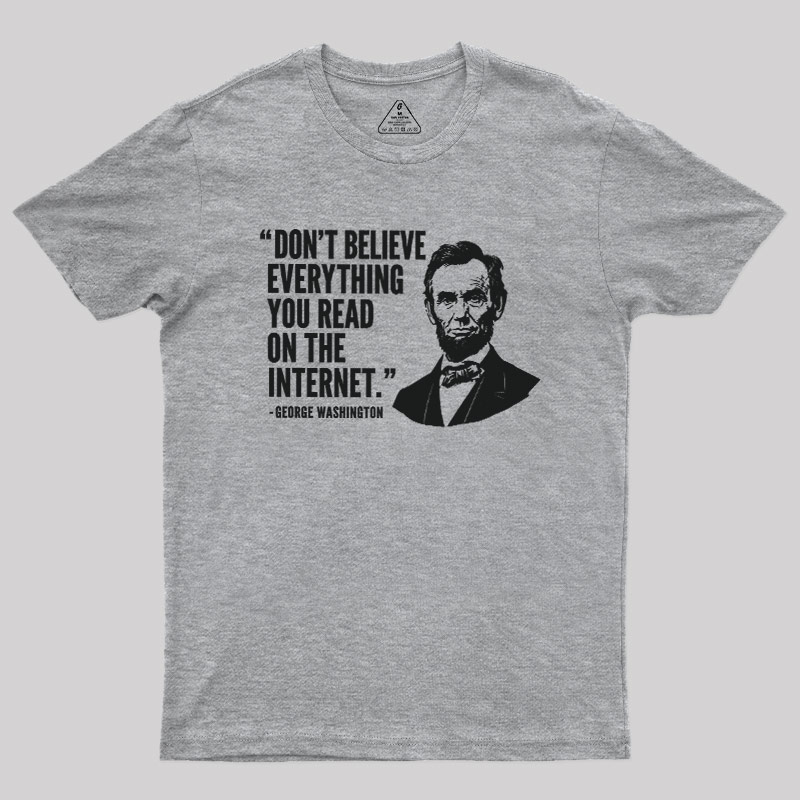 Don't Believe Everything You Read On The Internet Geek T-Shirt