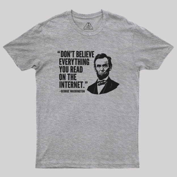 Don't Believe Everything You Read On The Internet Geek T-Shirt