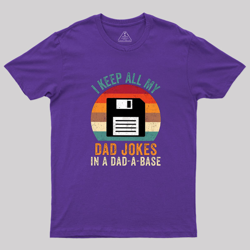I Keep All My Dad Jokes In A Dad-A-Base Geek T-Shirt