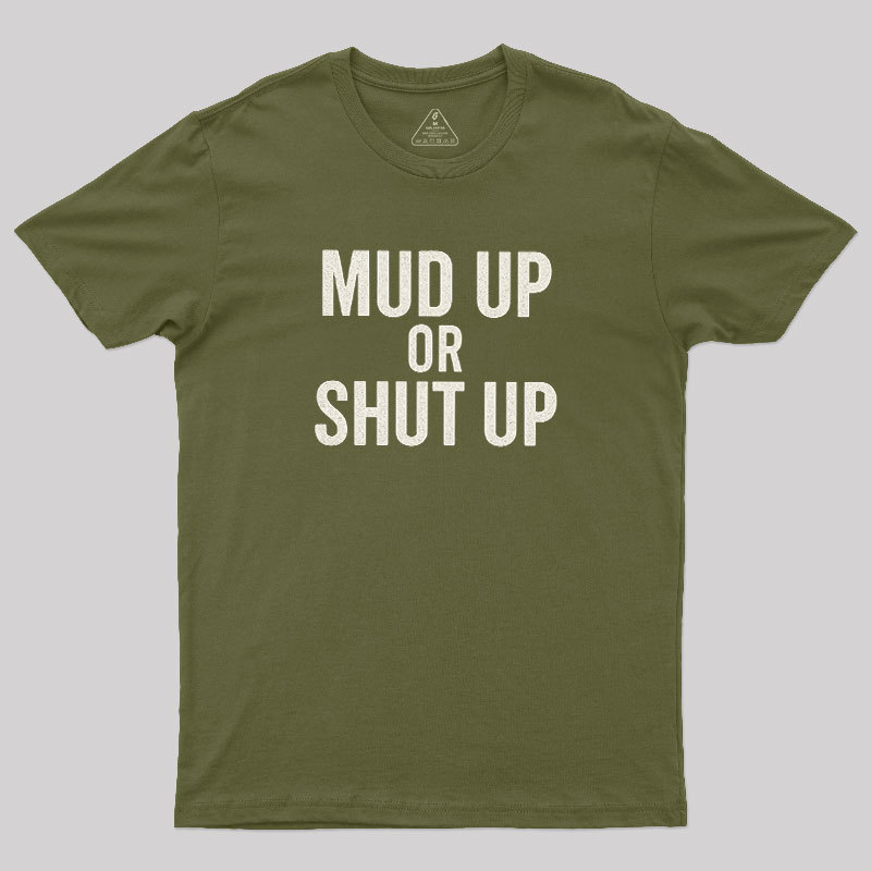Mud Up Or Shut Up Geek T-Shirt