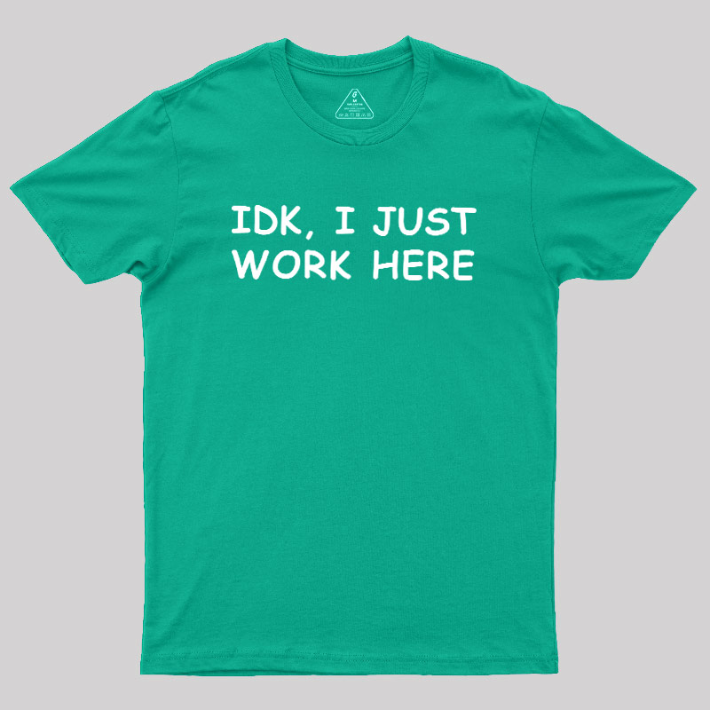 IDK I just Geek T-Shirt