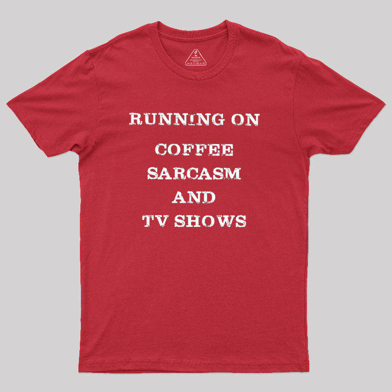 Coffee Sarcasm and TV Shows Geek T-Shirt