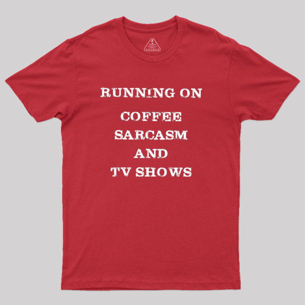 Coffee Sarcasm and TV Shows Geek T-Shirt