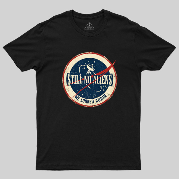 Still No Aliens Geek T-Shirt
