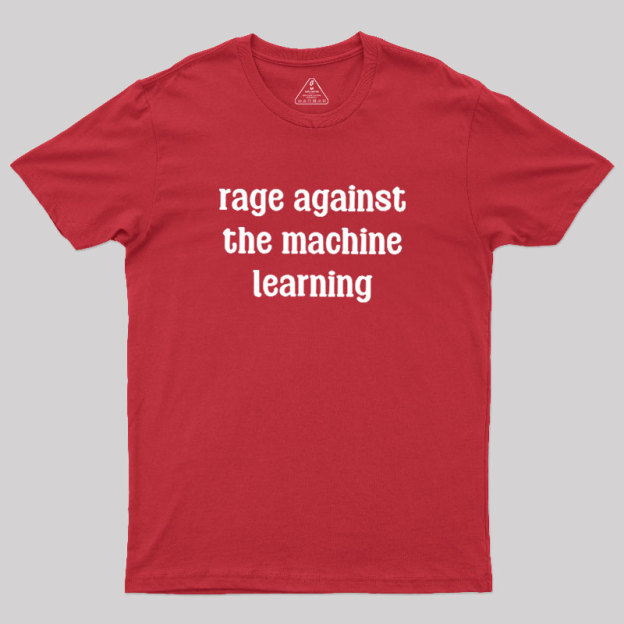 Rage Against the Machine Learning Geek T-Shirt