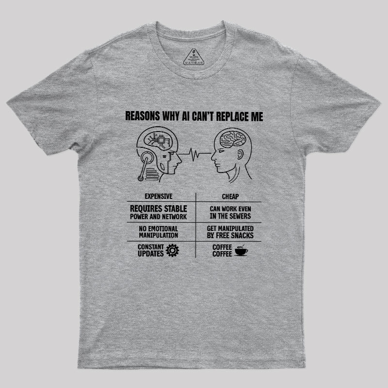 Reasons Why Ai Can��t Replace Me Geek T-Shirt