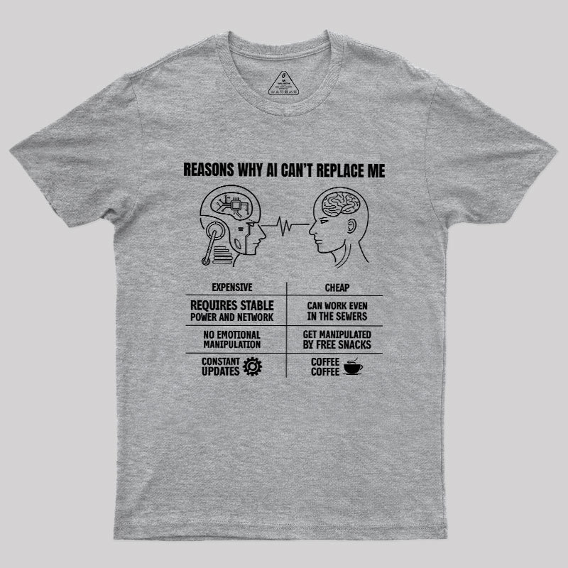 Reasons Why Ai Can��t Replace Me Geek T-Shirt