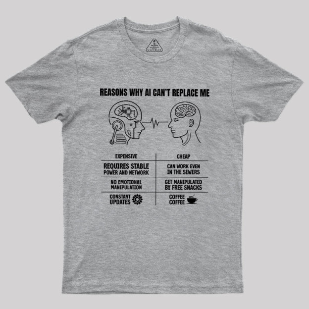 Reasons Why Ai Can��t Replace Me Geek T-Shirt