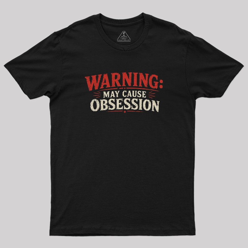 Warning May Cause Obsession Geek T-Shirt