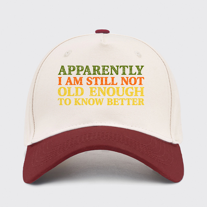 Still Not Old Enough To Know Better Baseball Cap