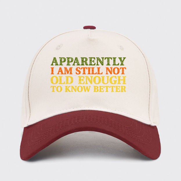 Still Not Old Enough To Know Better Baseball Cap