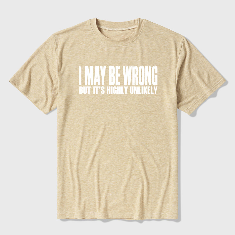 I May Be Wrong But It's Highly Unlikely Ultra Soft Heather Tees
