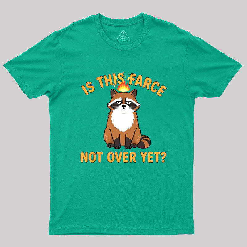 Is This Farce Not Over Yet Geek T-Shirt