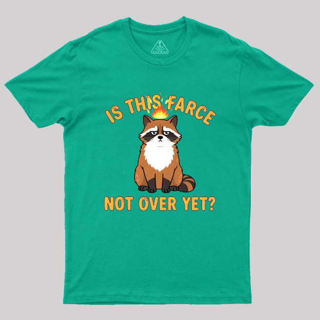 Is This Farce Not Over Yet Geek T-Shirt