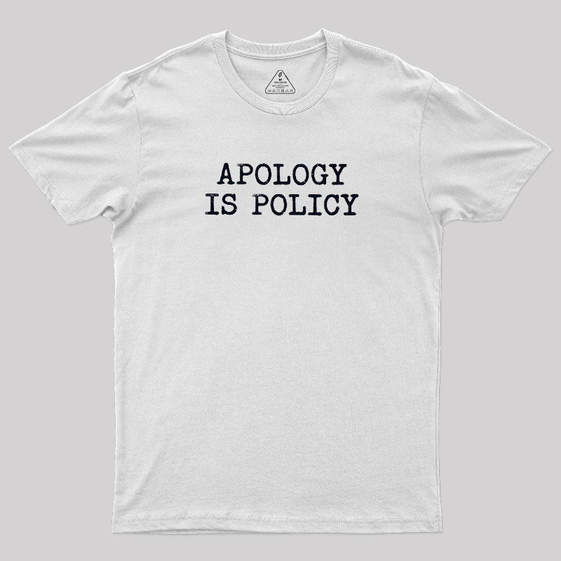 Apology Is Policy Geek T-Shirt