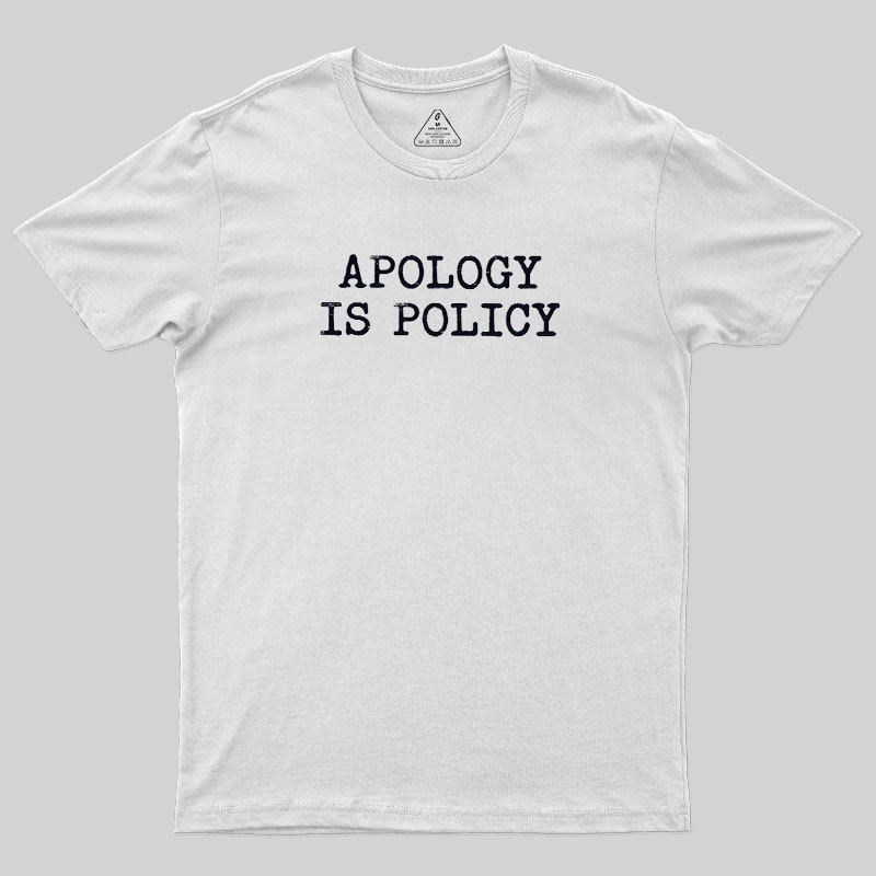 Apology Is Policy Geek T-Shirt