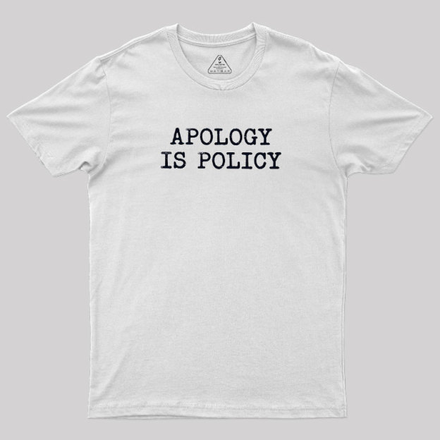 Apology Is Policy Geek T-Shirt