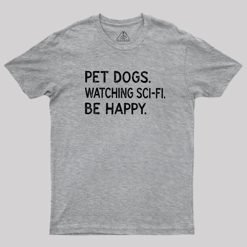 Pet Dogs Watching Scifi Be Happy Geek T-Shirt