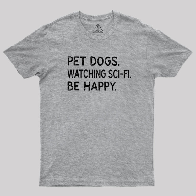 Pet Dogs Watching Scifi Be Happy Geek T-Shirt