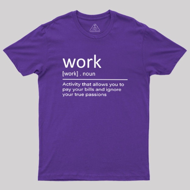Work Definition Geek T-Shirt