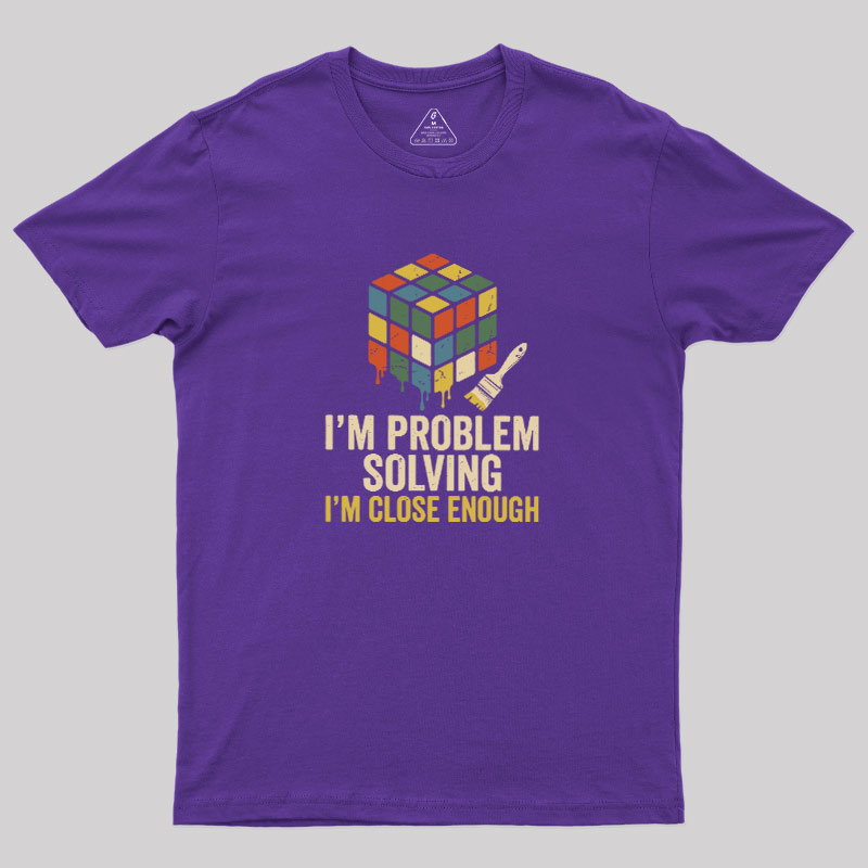 Close Enough Problem Solving Geek T-Shirt
