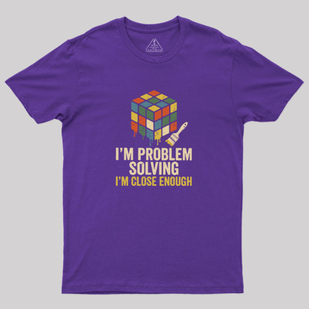 Close Enough Problem Solving Geek T-Shirt