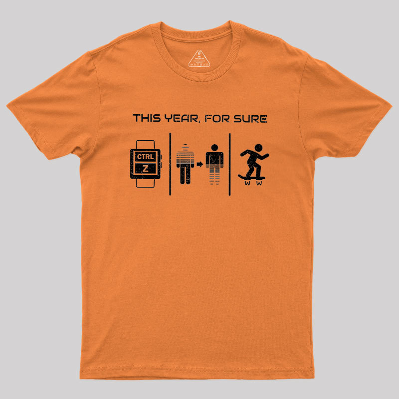 This Year For Sure Geek T-Shirt