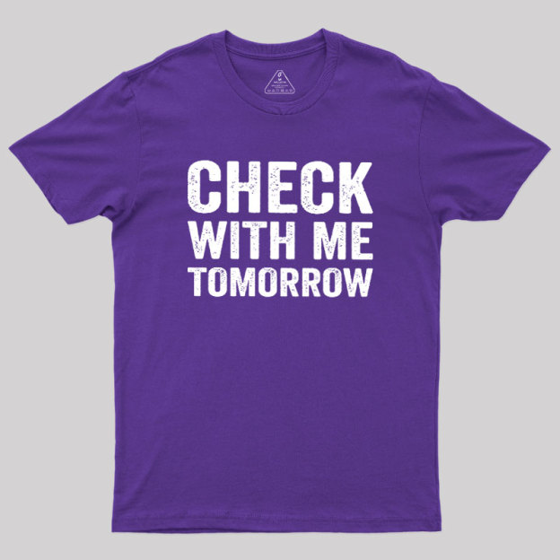 Check With Me Tomorrow Geek T-Shirt