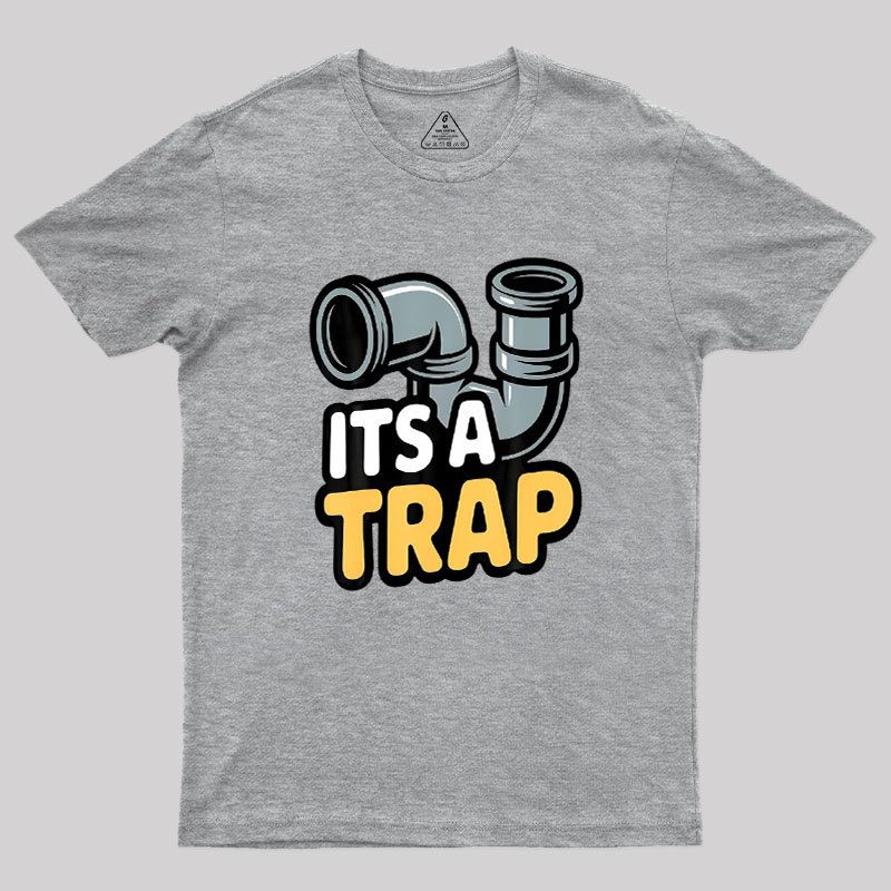 Its A Trap Plumbing Pipes Geek T-Shirt