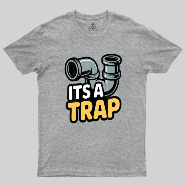 Its A Trap Plumbing Pipes Geek T-Shirt