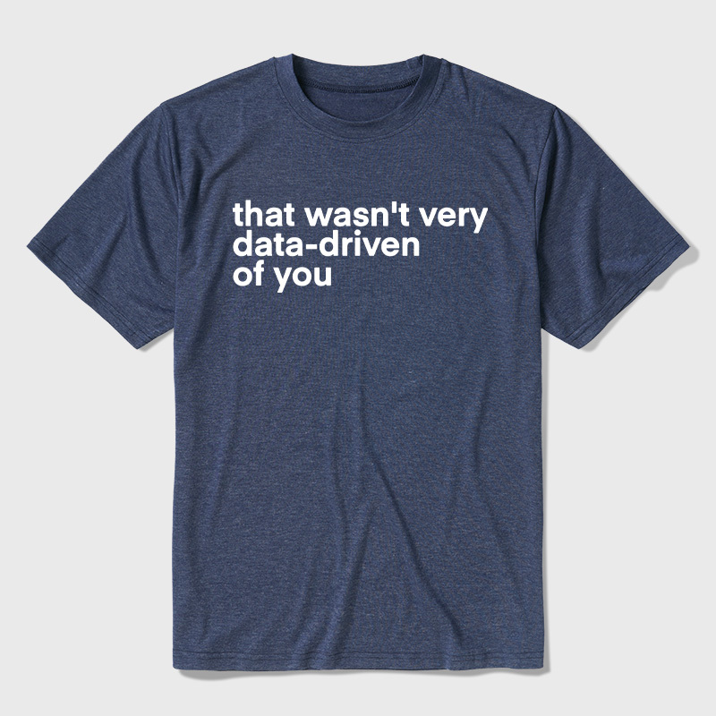 That Wasn't Very Data Driven Of You Ultra Soft Heather Tees