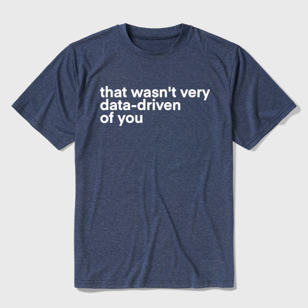 That Wasn't Very Data Driven Of You Ultra Soft Heather Tees