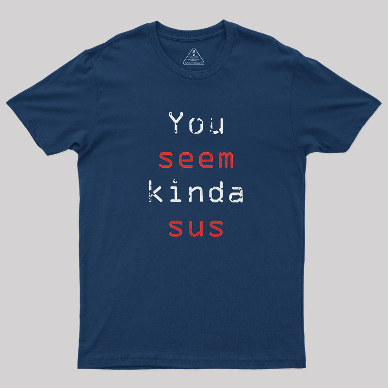 You Seem Kinda Sus Geek T-Shirt