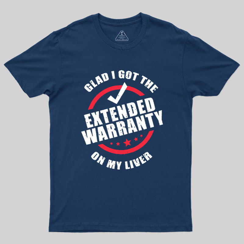 Glad I Got The Extended Warranty On My Liver Geek T-Shirt
