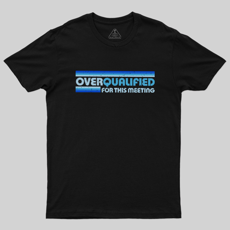 Overqualified For This Meeting Retro Graphic Geek T-Shirt