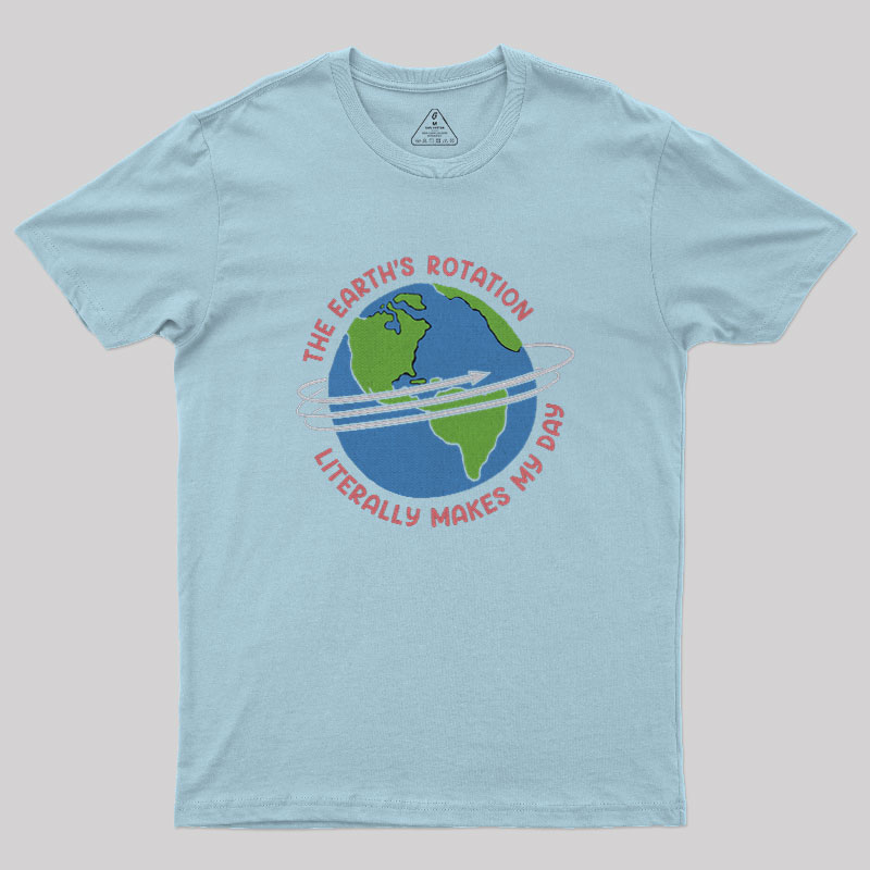 The Earth’S Rotation Literally Makes My Day Geek T-Shirt