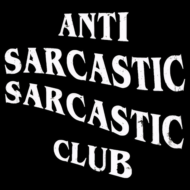 Anti Sarcastic Sarcastic Club Geek T-Shirt