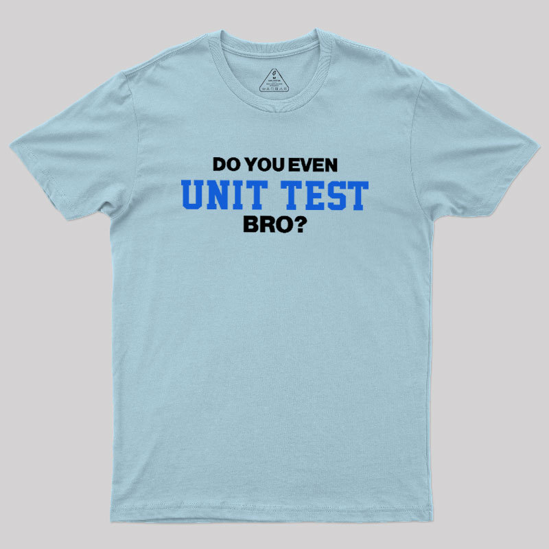 DO YOU EVEN UNIT TEST BRO Geek T-Shirt