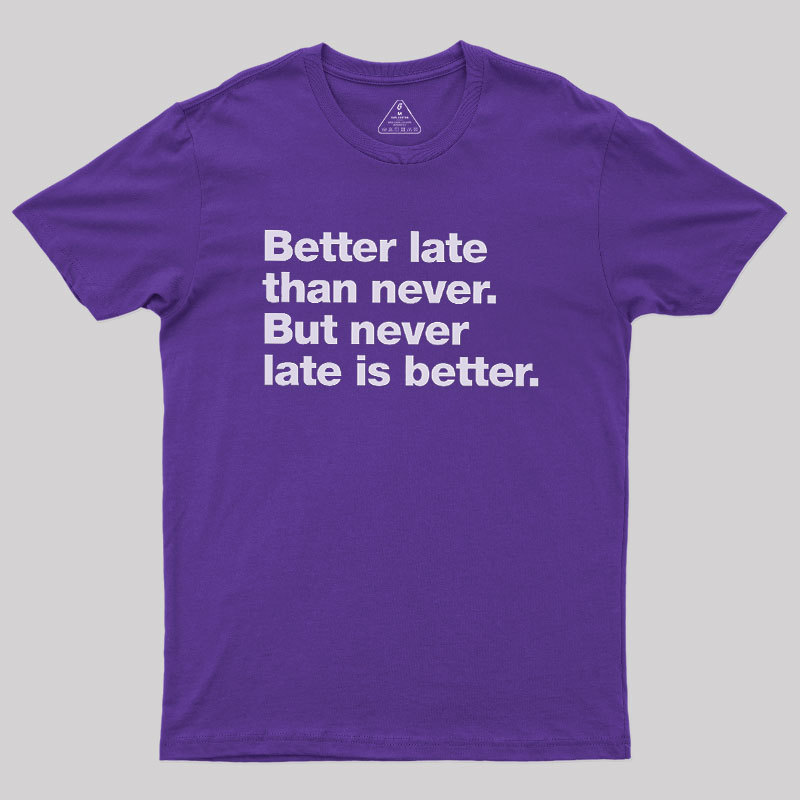Better Late Than Never Geek T-Shirt