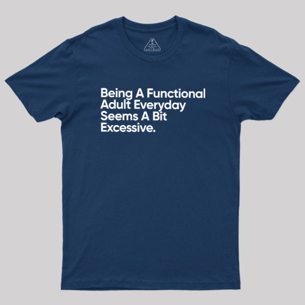 Being A Functional Adult Geek T-Shirt