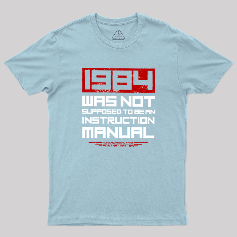 1984 Was Not Supposed To Be An Instruction Manual Geek T-Shirt
