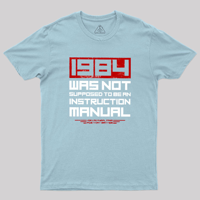 1984 Was Not Supposed To Be An Instruction Manual Geek T-Shirt