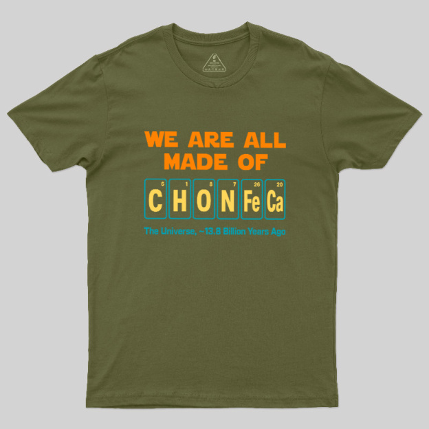 We Are All Made Of CHONFeCa Geek T-Shirt